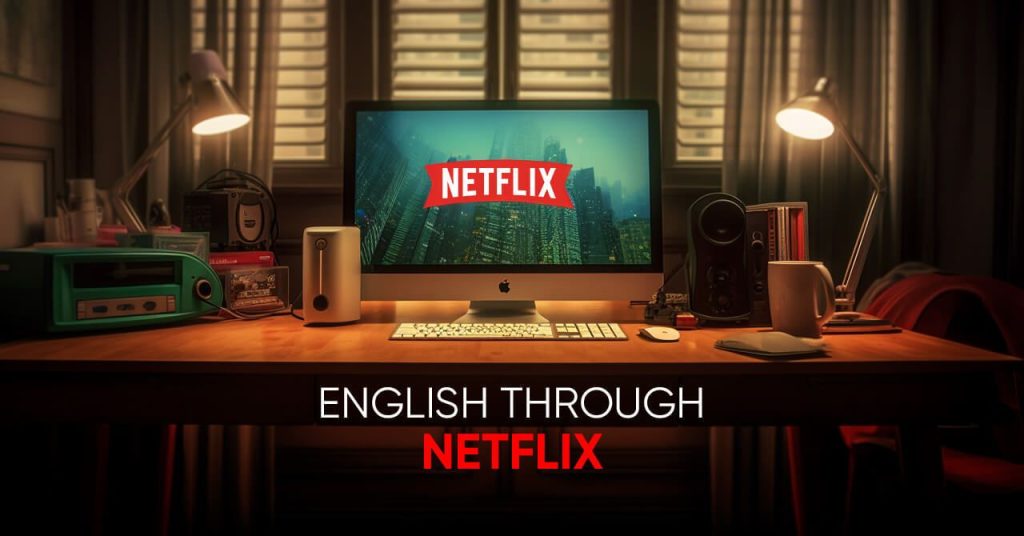 Netflix offers a vast selection of movies to learn English