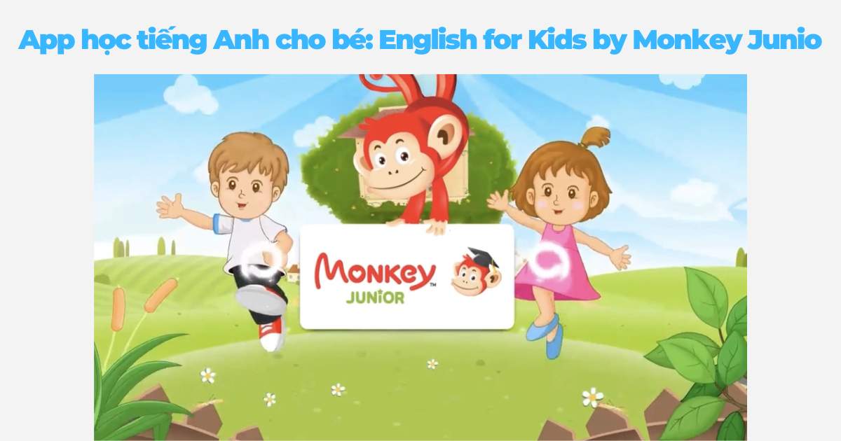 App học tiếng Anh cho bé: English for Kids by Monkey Junio