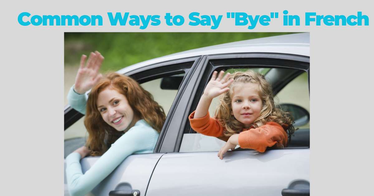 Common Ways to Say "Bye" in French