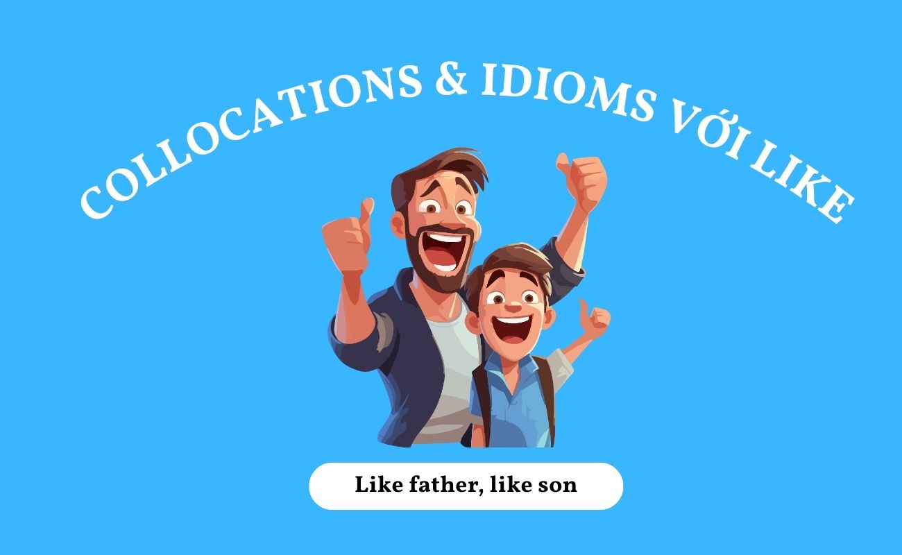 Những collocation và idiom với like