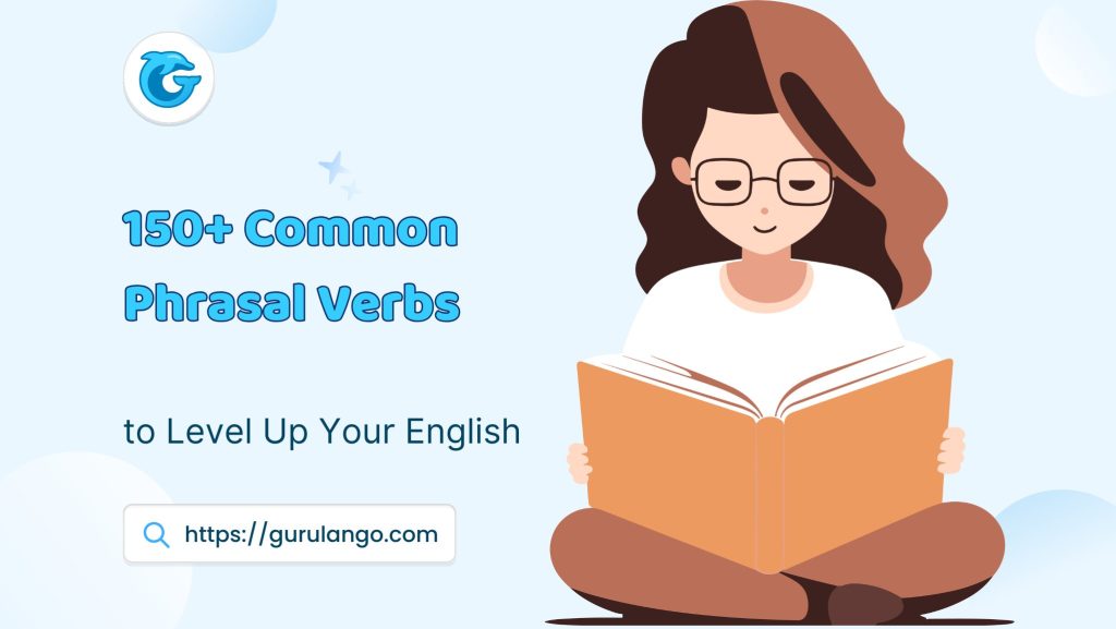 150+ Common Phrasal Verbs To Level Up Your English