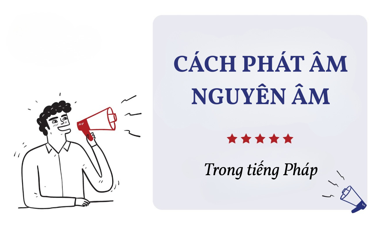 Cách phát âm tiếng Pháp theo nguyên âm