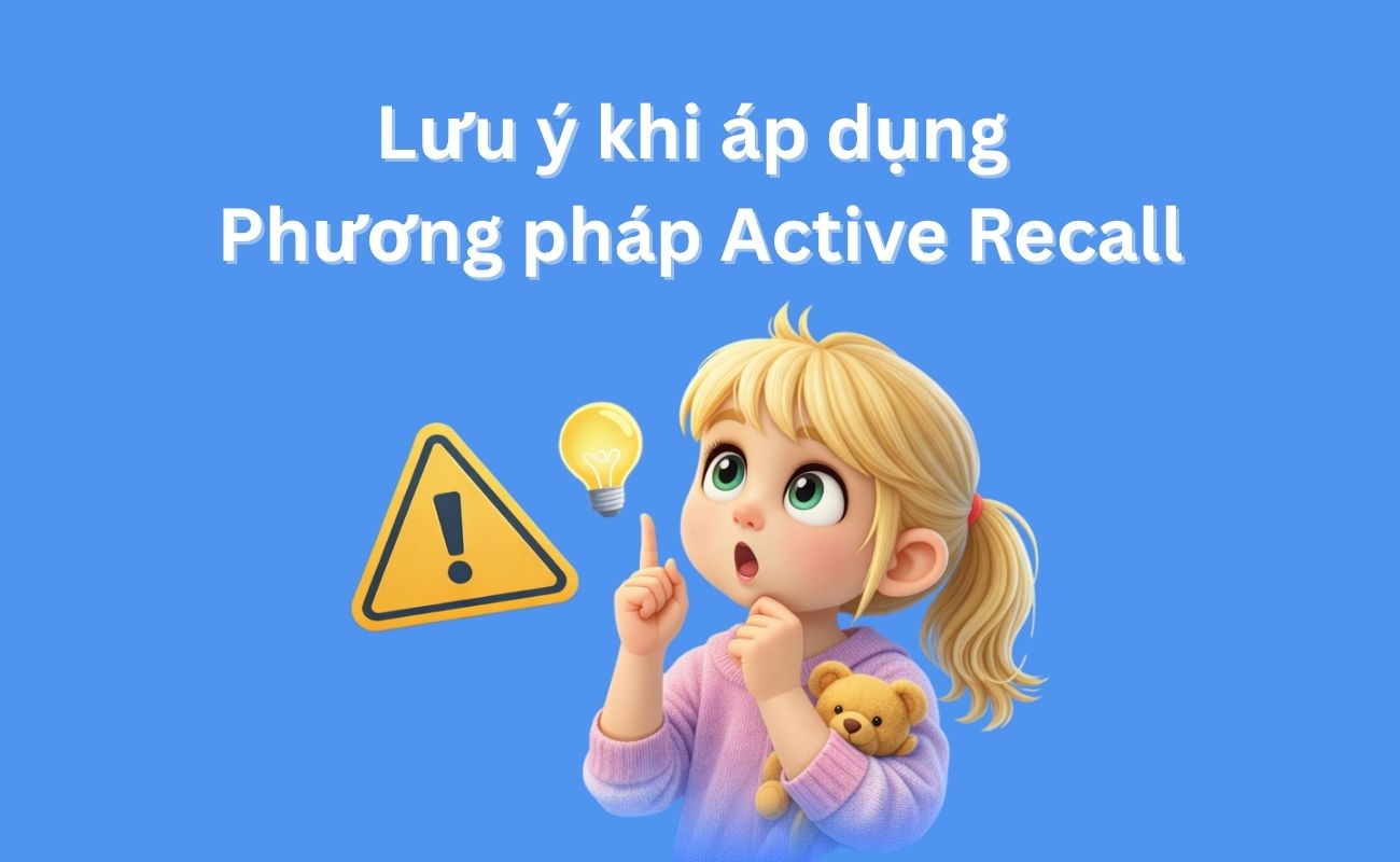 Lưu ý khi áp dụng phương pháp active recall